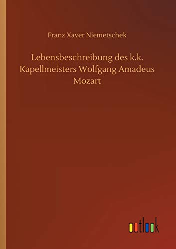 Lebensbeschreibung des k.k. Kapellmeisters Wolfgang Amadeus Mozart