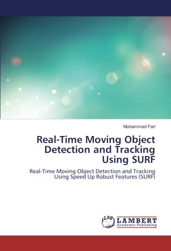 Real-Time Moving Object Detection and Tracking Using SURF: Real-Time Moving Object Detection and Tracking Using Speed Up Robust Features (SURF)