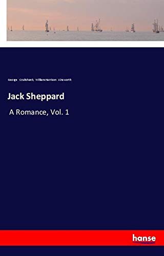Jack Sheppard: A Romance, Vol. 1