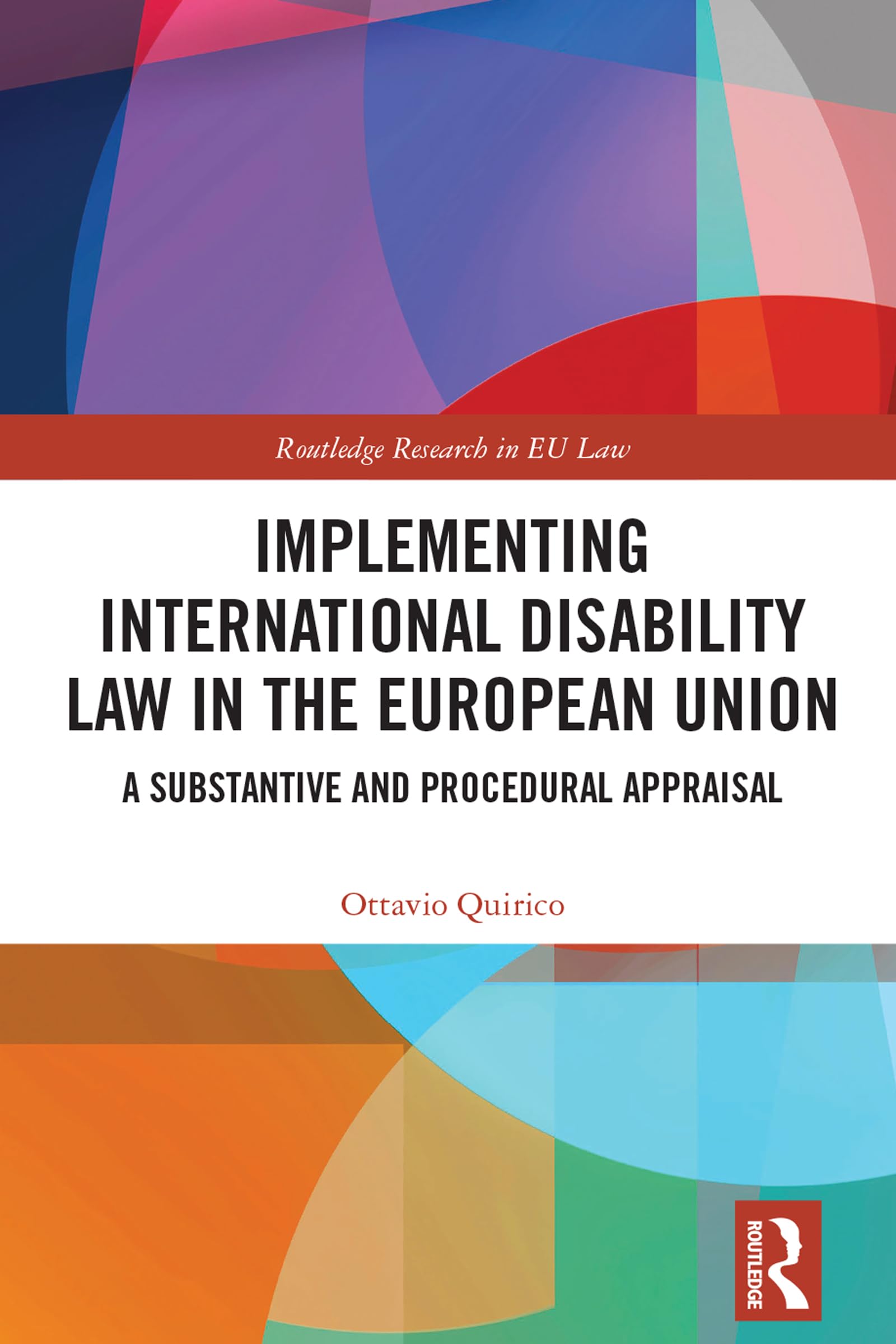 Implementing International Disability Law in the European Union: A Substantive and Procedural Appraisal (Routledge Research in Eu Law)