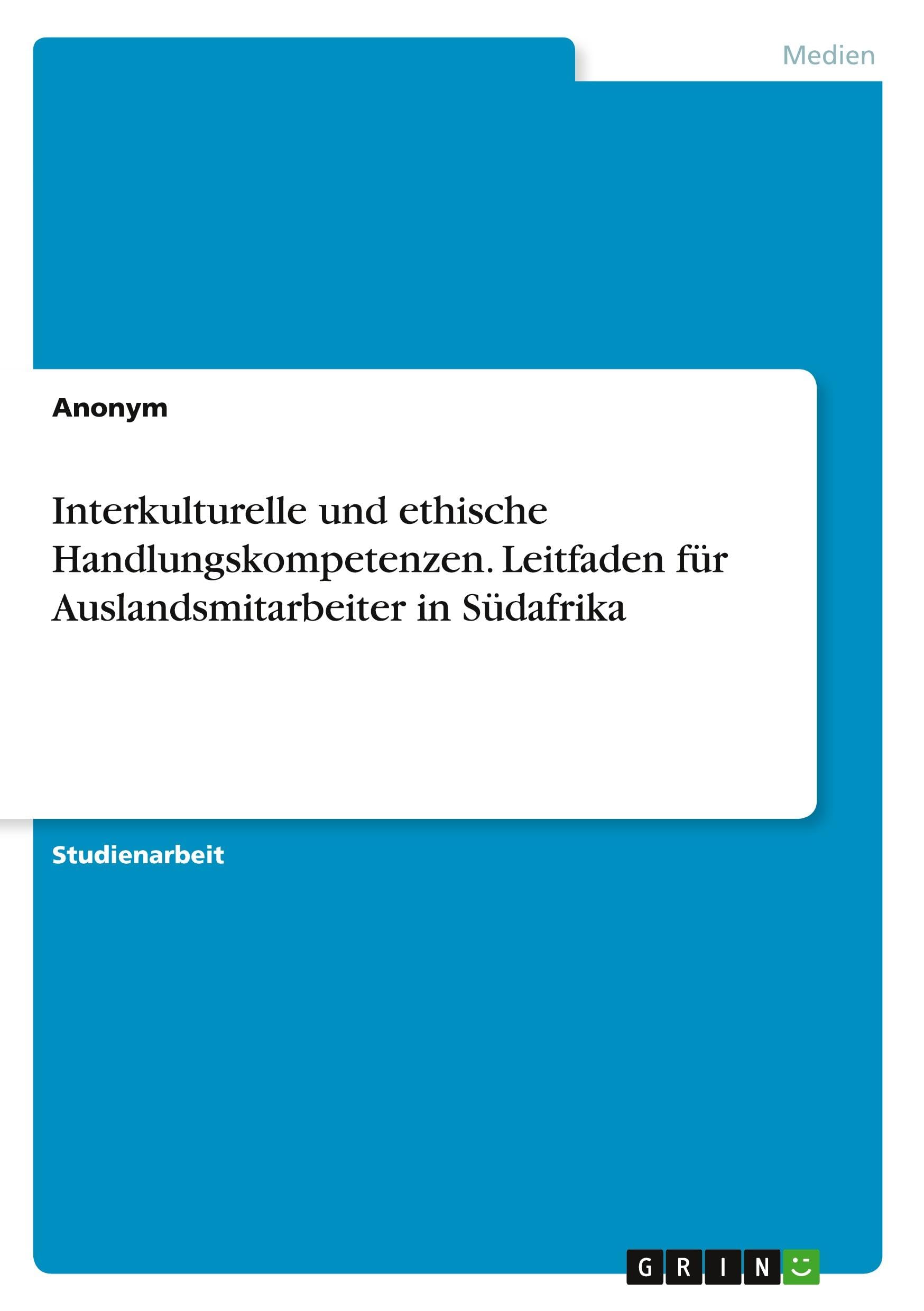 Interkulturelle und ethische Handlungskompetenzen. Leitfaden für Auslandsmitarbeiter in Südafrika