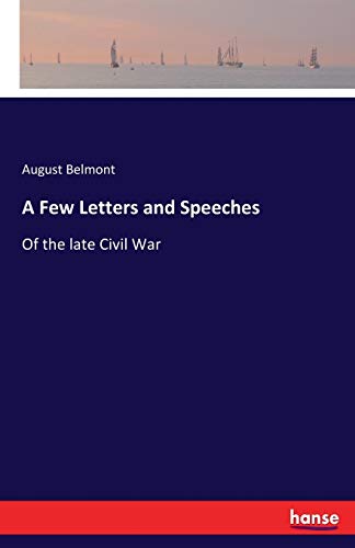 A Few Letters and Speeches: Of the late Civil War