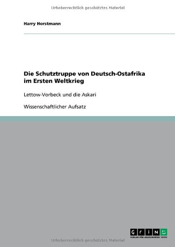 Die Schutztruppe von Deutsch-Ostafrika im Ersten Weltkrieg: Lettow-Vorbeck und die Askari