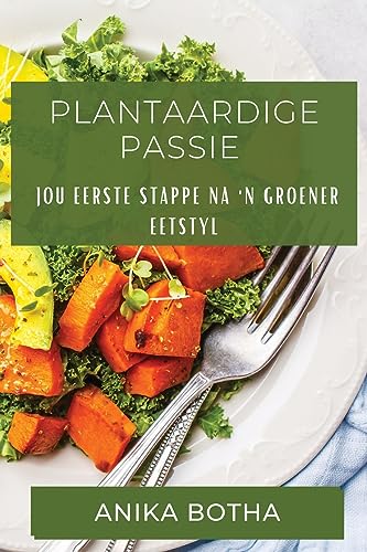 Plantaardige Passie: Jou Eerste Stappe na 'n Groener Eetstyl
