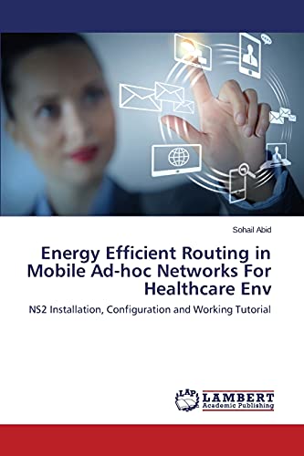 Energy Efficient Routing in Mobile Ad-hoc Networks For Healthcare Env: NS2 Installation, Configuration and Working Tutorial