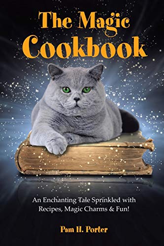 The Magic Cookbook: An Enchanting Tale Sprinkled with Recipes, Magic Charms & Fun!