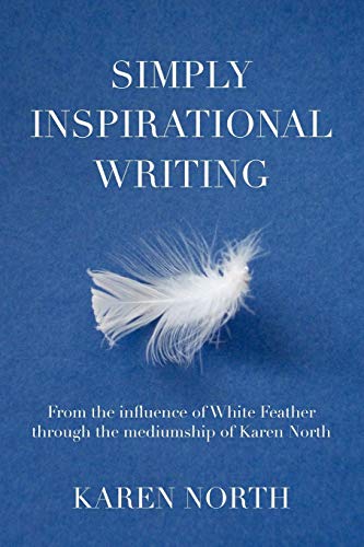 Simply Inspirational Writing: From the influence of White Feather through the mediumship of Karen North