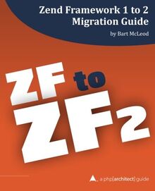 Zend Framework 1 to 2 Migration Guide: a php[architect] guide