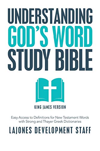 Understanding God's Word Study Bible: Easy Access to Definitions for New Testament Words with Strong and Thayer Greek Dictionaries