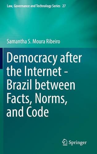 Democracy after the Internet - Brazil between Facts, Norms, and Code (Law, Governance and Technology Series)