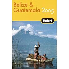 Fodor's Belize and Guatemala 2005 (Travel Guide)