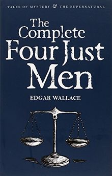 Complete Four Just Men (Tales of Mystery & the Supernatural)