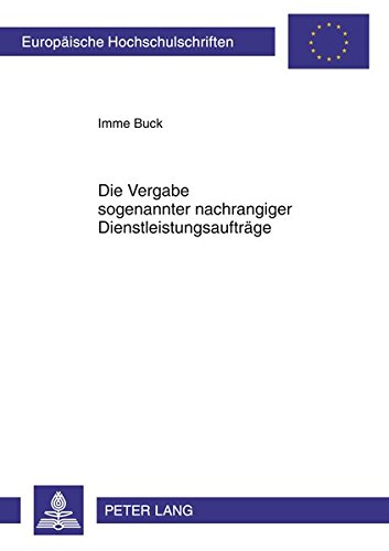 Die Vergabe sogenannter nachrangiger Dienstleistungsaufträge: Begriff, materielle Vorgaben, Verfahren, Rechtsschutz (Europäische Hochschulschriften / ... / Publications Universitaires Européennes)