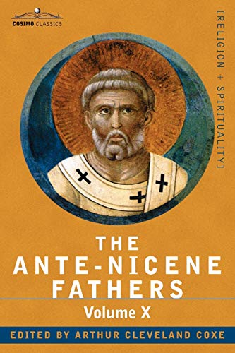 Roberts, Reverend Alexander The Ante-Nicene Fathers, The Writings Of The Fathers Down To A.D. 325, Volume X Bibliographic Synopsis; General Index