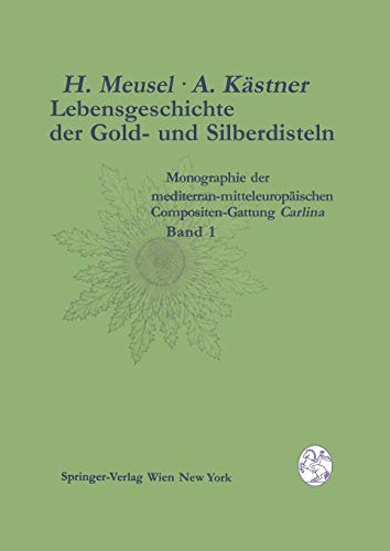 Lebensgeschichte der Gold- und Silberdisteln Monographie der Mediterran-Mitteleuropäischen Compositen-Gattung Carlina: Band 1 Merkmalsspektren und Lebensräume der Gattung (German Edition)