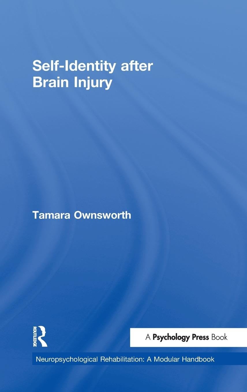Self-Identity after Brain Injury (Neuropsychological Rehabilitation: A Modular Handbook)