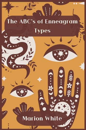 The ABC's of Enneagram Types: Learn how to improve your friendly and loving relationships. Understanding who you are, growing spiritually and finding your inner path has never been easier
