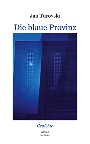 Die blaue Provinz: Gedichte