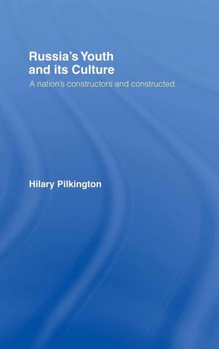 Russia's Youth and its Culture: A Nation's Constructors and Constructed