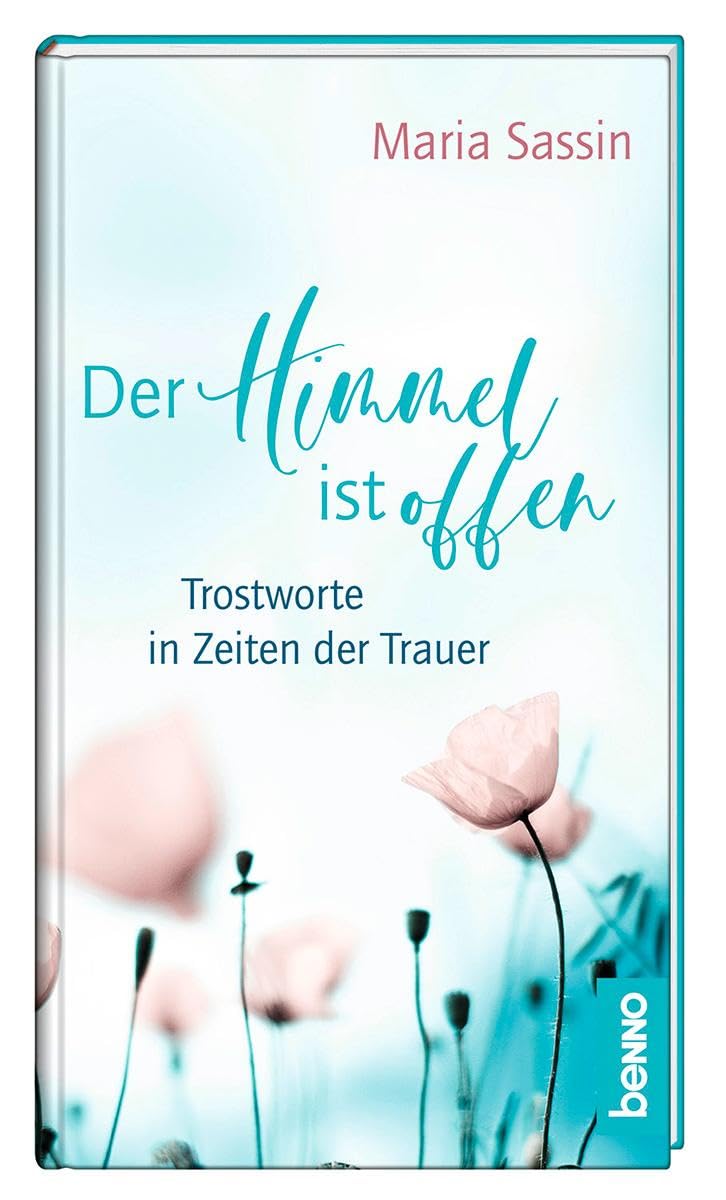 Der Himmel ist offen: Trostworte in Zeiten der Trauer