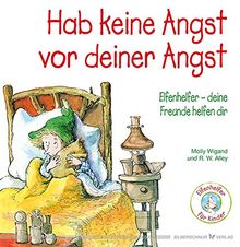 Hab keine Angst vor deiner Angst: Elfenhelfer - Deine Freunde helfen dir