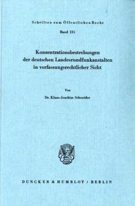 Konzentrationsbestrebungen der deutschen Landesrundfunkanstalten in verfassungsrechtlicher Sicht. (Schriften Zum Offentlichen Recht, 115)