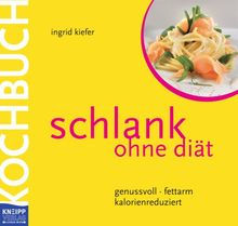 Schlank ohne Diät - Das Kochbuch: genussvoll - fettarm - kalorienreduziert