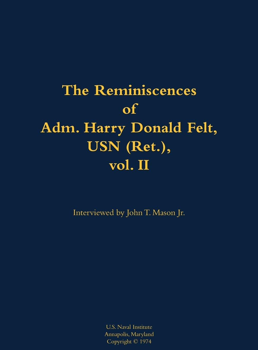 The Reminiscences of Adm. Harry Donald Felt, USN (Ret.), vol. II: 1902-1992