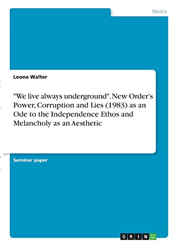 We live always underground. New Order¿s Power, Corruption and Lies (1983) as an Ode to the Independence Ethos and Melancholy as an Aesthetic