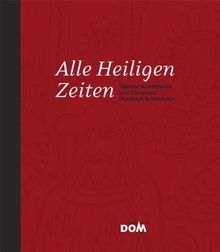 Alle Heiligen Zeiten: Durchs Kirchenjahr mit Christoph Kardinal Schönborn