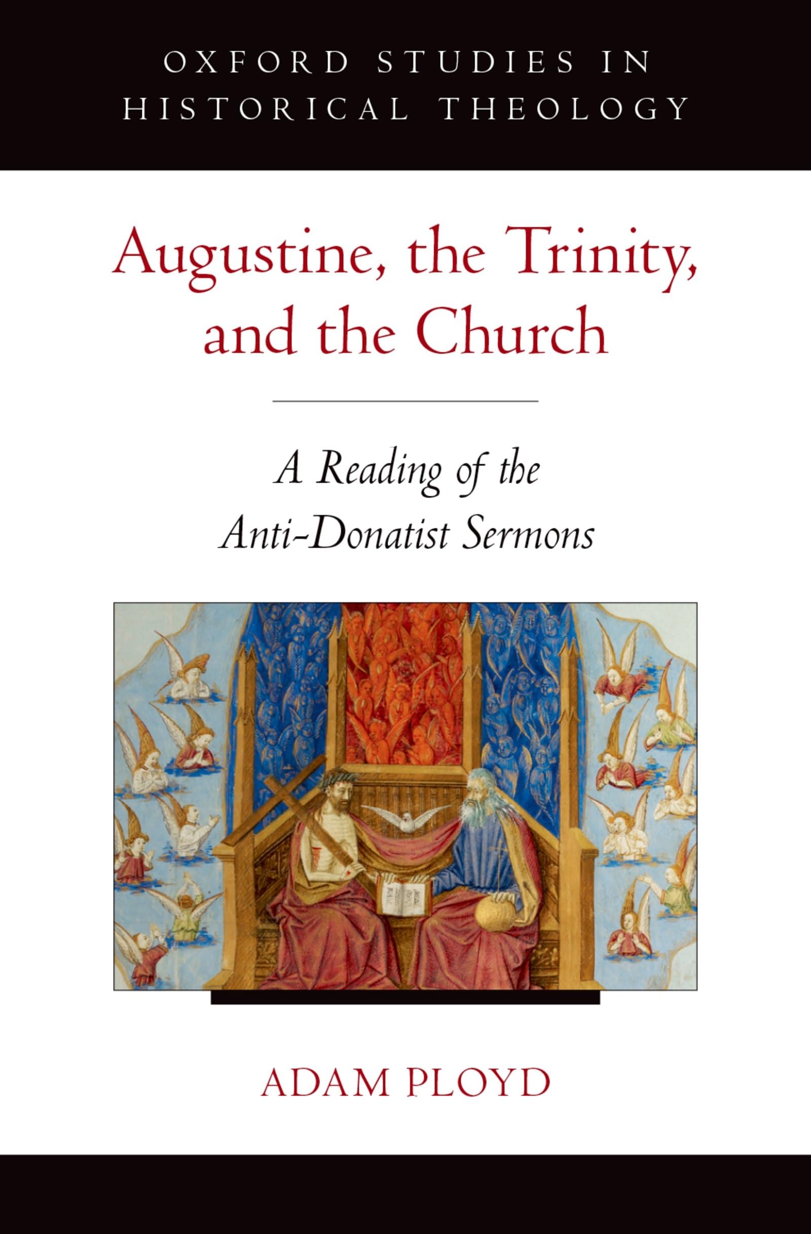 Augustine, the Trinity, and the Church: A Reading of the Anti-Donatist Sermons (Oxford Studies in Historical Theology)