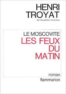 Le Moscovite. Vol. 3. Les Feux du matin