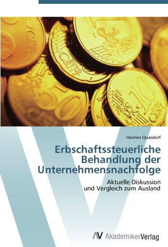 Erbschaftssteuerliche Behandlung der Unternehmensnachfolge: Aktuelle Diskussion und Vergleich zum Ausland