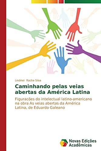 Caminhando pelas veias abertas da América Latina: Figuracões do intelectual latino-americano na obra As veias abertas da América Latina, de Eduardo Galeano