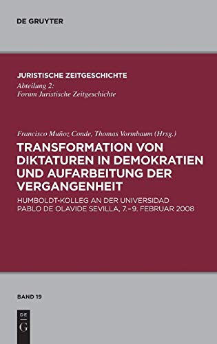 Transformation von Diktaturen in Demokratien und Aufarbeitung der Vergangenheit: Humboldt-Kolleg an der Universidad Pablo de Olavide 7. bis 9. Februar ... Zeitgeschichte / Abteilung 2, 19, Band 555)