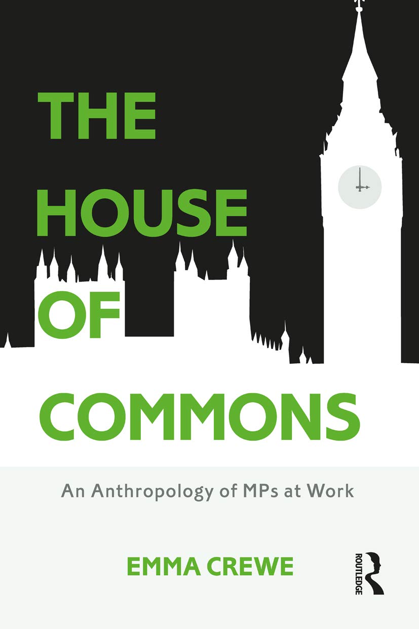 The House of Commons: An Anthropology of MPs at Work (Criminal Practice Series)