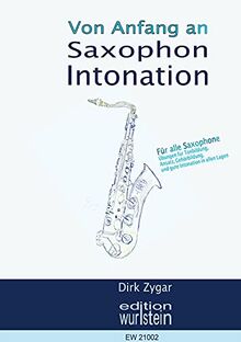 Die gute Intonation auf dem Saxophon von Anfang an: Übungen für Tonbildung, Ansatzentwicklung und Gehörbildung