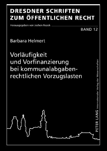 Vorläufigkeit und Vorfinanzierung bei kommunalabgabenrechtlichen Vorzugslasten (Dresdner Schriften zum Öffentlichen Recht)