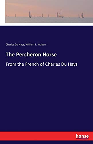 The Percheron Horse: From the French of Charles Du Haÿs