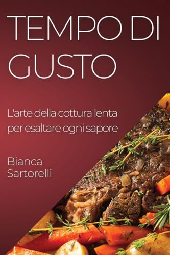 Tempo di Gusto: L'arte della cottura lenta per esaltare ogni sapore