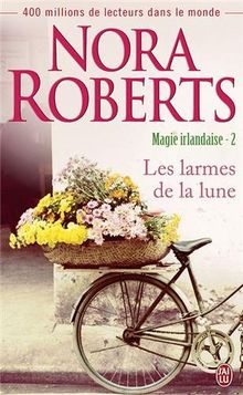 Magie Irlandaise Tome 2 Les Larmes De La Lune Von Nora Roberts