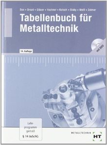 Tabellenbuch für Metalltechnik: Theoretische Grundlagen, Technisches Zeichnen, Werkstofftechnik, Maschinenelemente, Fertigungstechnik, Steuerungs- und Regelungstechnik, Informationsverarbeitung