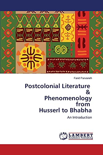 Postcolonial Literature & Phenomenology from Husserl to Bhabha: An Introduction