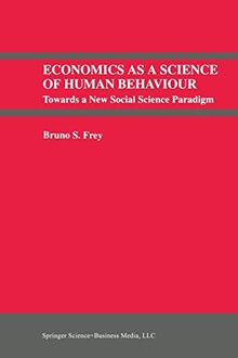 Economics As a Science of Human Behaviour: Towards a New Social Science Paradigm