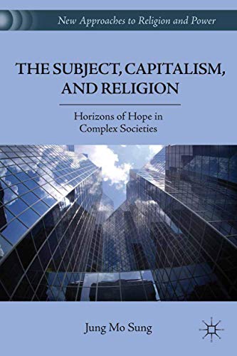 The Subject, Capitalism, and Religion: Horizons of Hope in Complex Societies (New Approaches to Religion and Power)