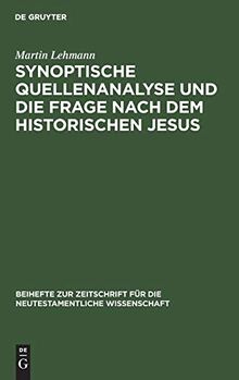 Synoptische Quellenanalyse und die Frage nach dem historischen Jesus: Kriterien der Jesusforschung untersucht in Auseinandersetzung mit Emanuel ... neutestamentliche Wissenschaft, 38, Band 38)