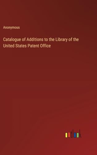 Catalogue of Additions to the Library of the United States Patent Office