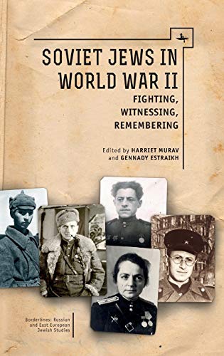 Soviet Jews in World War II: Fighting, Witnessing, Remembering (Borderlines: Russian and East European-Jewish Studies)
