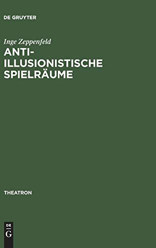 Anti-illusionistische Spielräume: Die ästhetischen Konzepte des Surrealismus, Symbolismus und der abstrakten Kunst im Spiegel der Theaterarbeit Achim Freyers und Axel Mantheys (Theatron, 27, Band 27)