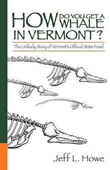 How Do You Get a Whale in Vermont?: The Unlikely Story of Vermont’s State Fossil